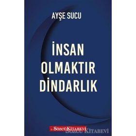 İnsan Olmaktır Dindarlık - Ayşe Sucu
