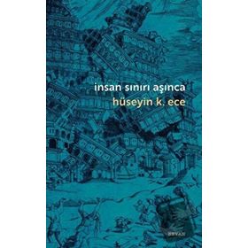 İnsan Sınırı Aşınca - Hüseyin K. Ece