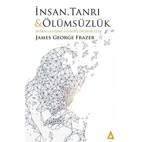 İnsan, Tanrı ve Ölümsüzlük - Sir James George Frazer