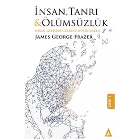 İnsan, Tanrı ve Ölümsüzlük - Sir James George Frazer