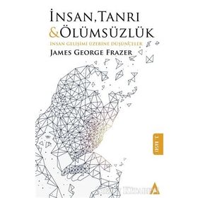 İnsan, Tanrı ve Ölümsüzlük - Sir James George Frazer