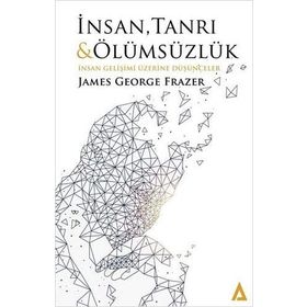 İnsan, Tanrı ve Ölümsüzlük - Sir James George Frazer