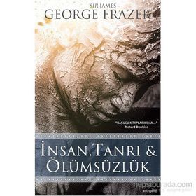 İnsan, Tanrı ve Ölümsüzlük - Sir James George Frazer