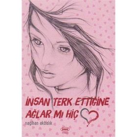 İnsan Terk Ettiğine Ağlar Mı Hiç - Nagihan Akbalık