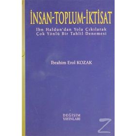 İNSAN - TOPLUM - İKTİSAT İBN HALDUN'DAN YOLA ÇIKILARAK ÇOK YÖNLÜ BIR TAHLIL DENEMESI - İBRAHİM EROL KOZAK