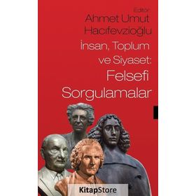 İnsan Toplum ve Siyaset Felsefi Sorgulamalar - Ahmet Umut Hacıfevzioğlu