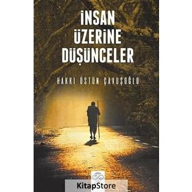 İnsan Üzerine Düşünceler - Hakkı Üstün Çavuşoğlu