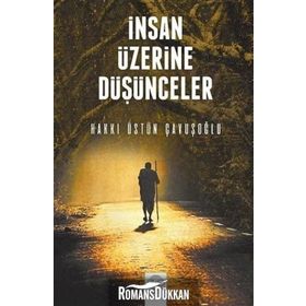 İnsan Üzerine Düşünceler - Hakkı Üstün Çavuşoğlu
