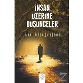İnsan Üzerine Düşünceler - Hakkı Üstün Çavuşoğlu