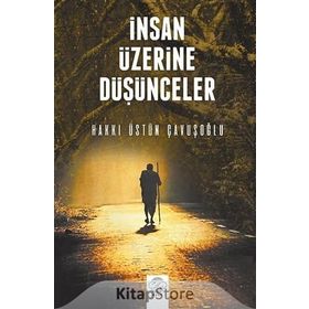 İnsan Üzerine Düşünceler - Hakkı Üstün Çavuşoğlu