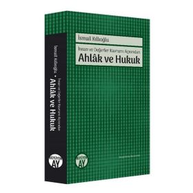 İnsan ve Değerler Kavramı Açısından Ahlak ve Hukuk - İsmail Kıllıoğlu
