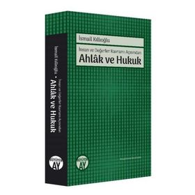 İnsan ve Değerler Kavramı Açısından Ahlak ve Hukuk - İsmail Kıllıoğlu