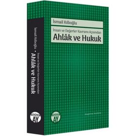 İnsan ve Değerler Kavramı Açısından Ahlak ve Hukuk - İsmail Kıllıoğlu