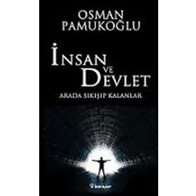 İNSAN VE DEVLET ARADA SIKIŞIP KALANLAR - OSMAN PAMUKOĞLU