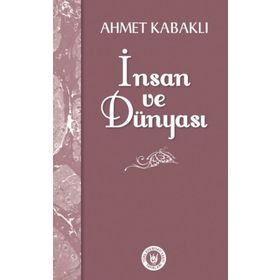 İnsan ve Dünyası - Ahmet Kabaklı