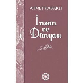 İnsan ve Dünyası - Ahmet Kabaklı