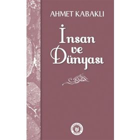 İnsan ve Dünyası - Ahmet Kabaklı