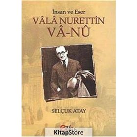 İnsan ve Eser Vala Nurettin Va-Nu - Selçuk Atay