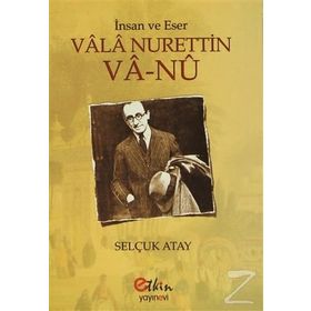 İnsan ve Eser Vala Nurettin Va-Nu - Selçuk Atay