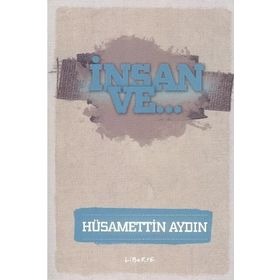 İnsan ve... - Hüsamettin Aydın