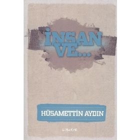 İnsan ve... - Hüsamettin Aydın