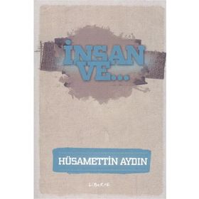 İnsan ve... - Hüsamettin Aydın