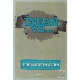İnsan ve... - Hüsamettin Aydın