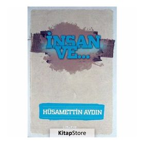 İnsan ve... - Hüsamettin Aydın