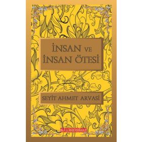İNSAN VE İNSAN ÖTESI - SEYYID AHMET ARVASI