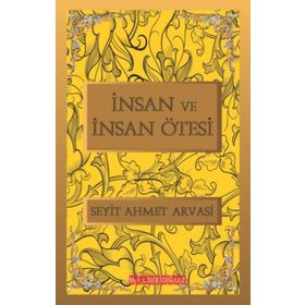 İNSAN VE İNSAN ÖTESI - SEYYID AHMET ARVASI
