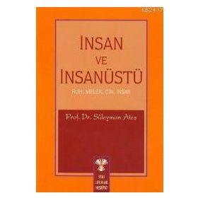 İNSAN VE İNSAN ÜSTÜ RUH, MELEK, CIN, İNSAN - SÜLEYMAN ATEŞ