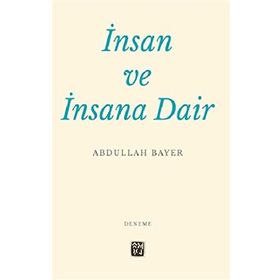 İnsan ve İnsana Dair - Abdullah Bayer