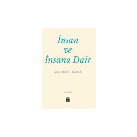 İnsan ve İnsana Dair - Abdullah Bayer