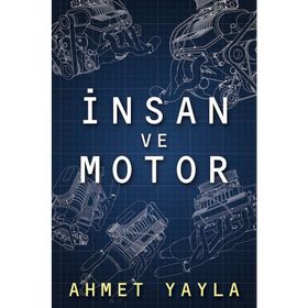 İnsan ve Motor - Ahmet Yayla