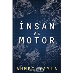 İnsan ve Motor - Ahmet Yayla