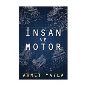 İnsan ve Motor - Ahmet Yayla