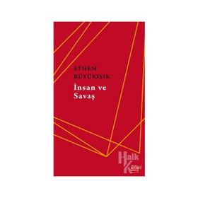 İnsan Ve Savaş - Ethem Büyükışık