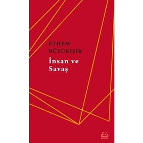 İnsan Ve Savaş - Ethem Büyükışık