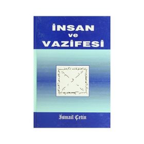 İnsan ve Vazifesi - İsmail Çetin