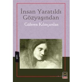 İnsan Yaratıldı Gözyaşından - Güleren Kılınçarslan