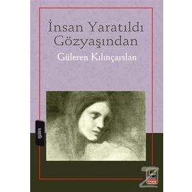 İnsan Yaratıldı Gözyaşından - Güleren Kılınçarslan