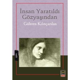 İnsan Yaratıldı Gözyaşından - Güleren Kılınçarslan