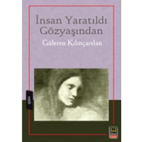 İnsan Yaratıldı Gözyaşından - Güleren Kılınçarslan