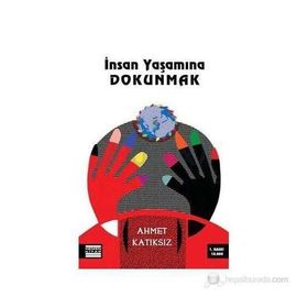 İNSAN YAŞAMINA DOKUNMAK - AHMET KATIKSIZ