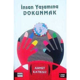 İNSAN YAŞAMINA DOKUNMAK - AHMET KATIKSIZ