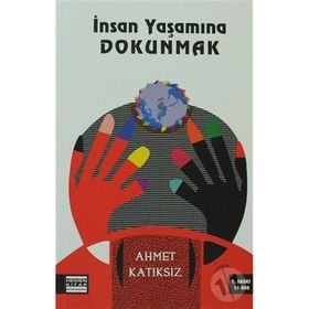 İNSAN YAŞAMINA DOKUNMAK - AHMET KATIKSIZ