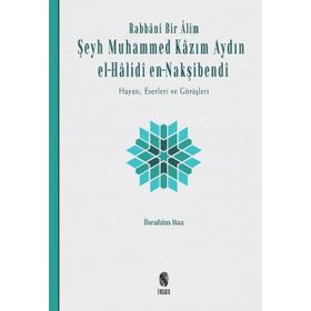İnsan Yayınları Rabbânî Bir Âlim: Şeyh Muhammed Kâzım Aydın el-Hâlidî en-Nakşibendî