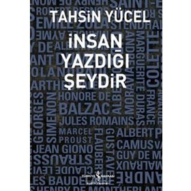 İNSAN YAZDIĞI ŞEYDİR - TAHSIN YÜCEL