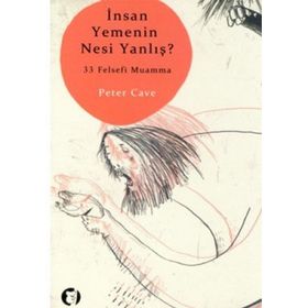 İNSAN YEMENIN NESI YANLIŞ? 33 FELSEFI MUAMMA - PETER CAVE