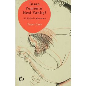 İNSAN YEMENIN NESI YANLIŞ? 33 FELSEFI MUAMMA - PETER CAVE